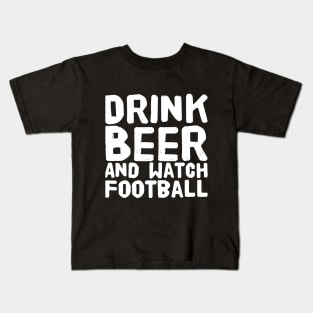 Drink Beer and watch football Kids T-Shirt